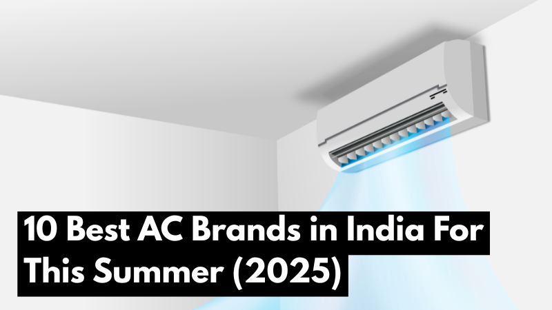 10 Best AC Brands in India For This Summer (2025)